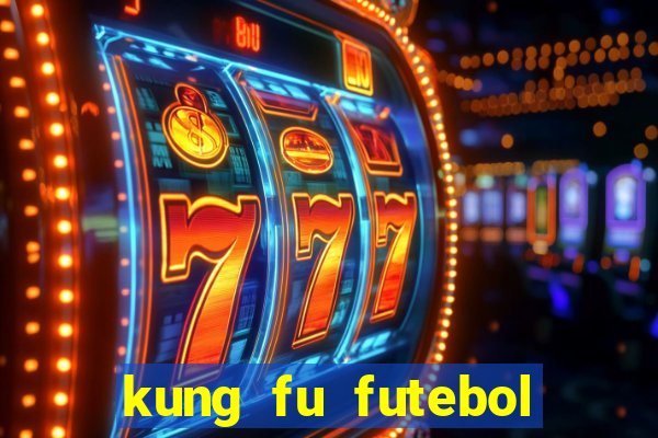 kung fu futebol clube online